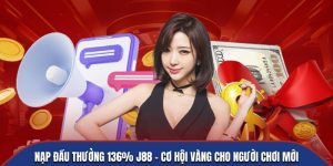 nạp đầu thưởng 136% j88